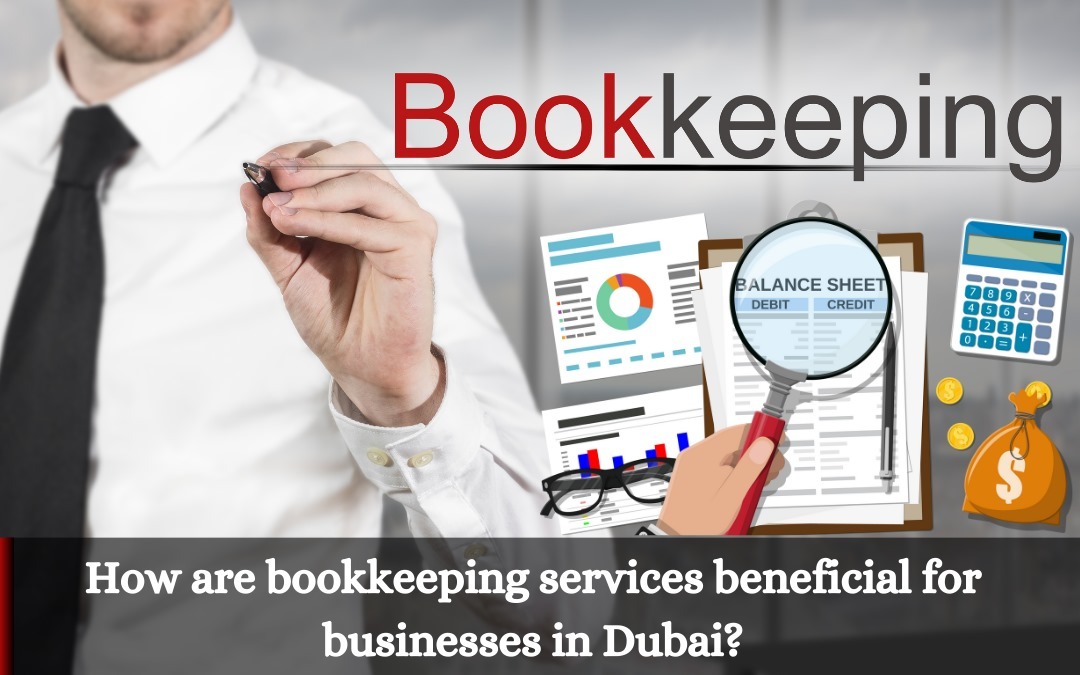 How are bookkeeping services beneficial for businesses in Dubai?